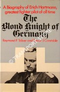 The Blond Knight of Germany [A Biography of Erich Hartmann] by TOLIVER, Raymond F. & CONSTABLE, Trevor J.